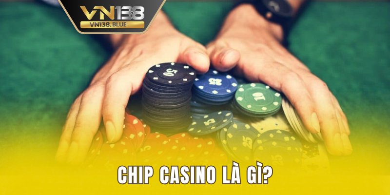 Chip casino là gì?