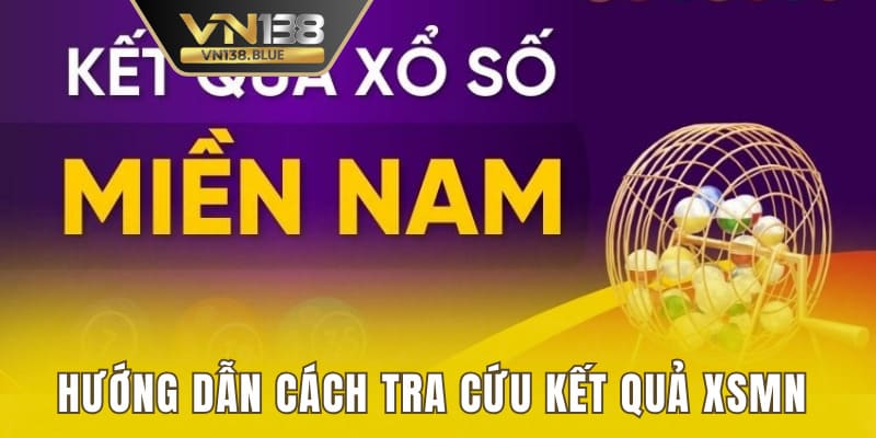 Hướng dẫn cách tra cứu kết quả XSMN nhanh chóng