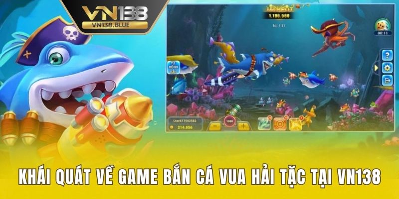 Khái quát về game bắn cá Vua Hải Tặc tại VN138