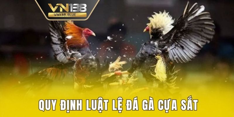 Nắm bắt quy định luật đá gà cựa sắt tại VN138